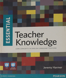 Essential Teacher Knowledge. Core Concepts in English Language Teaching